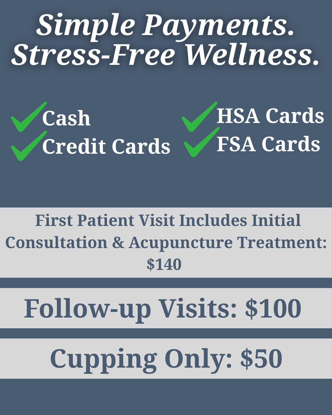 Pricing and payment options for wellness clinic: 'Simple Payments. Stress‑Free Wellness.' with green checkmarks for Cash, Credit Cards, HSA Cards, FSA Cards. First patient visit $140 (consultation + acupuncture), follow-up visits $100, cupping only $50. -acupunctureandintegrativewellness.com